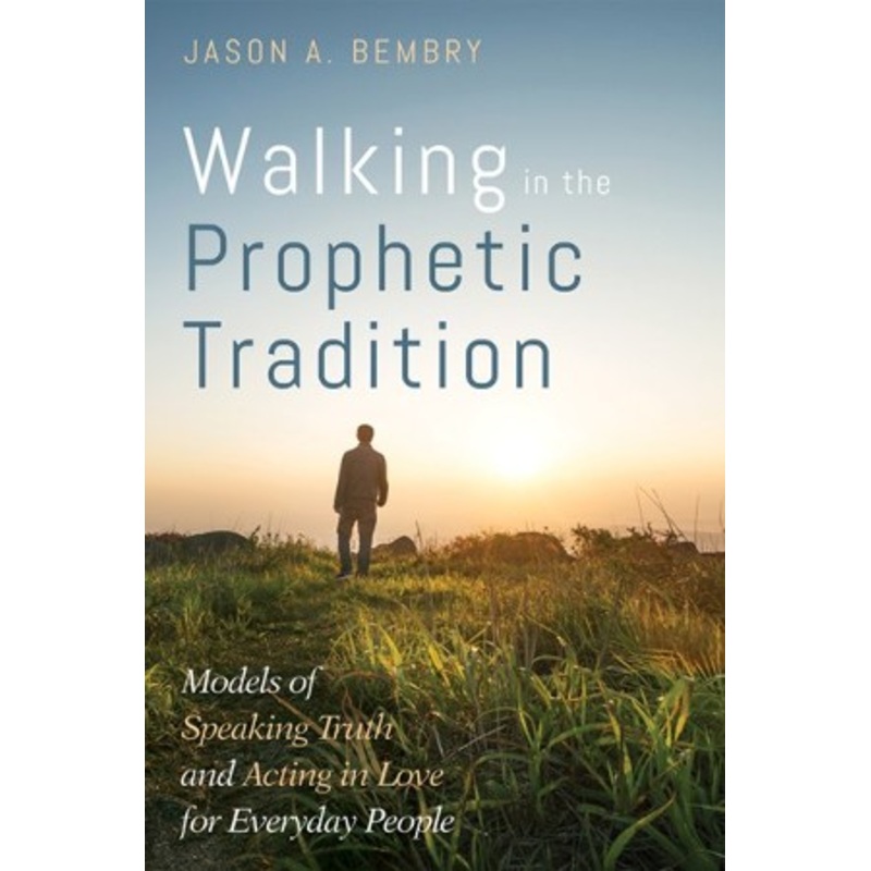 Walking in the Prophetic Tradition: Models of Speaking Truth and Acting in Love for Everyday People – eBook