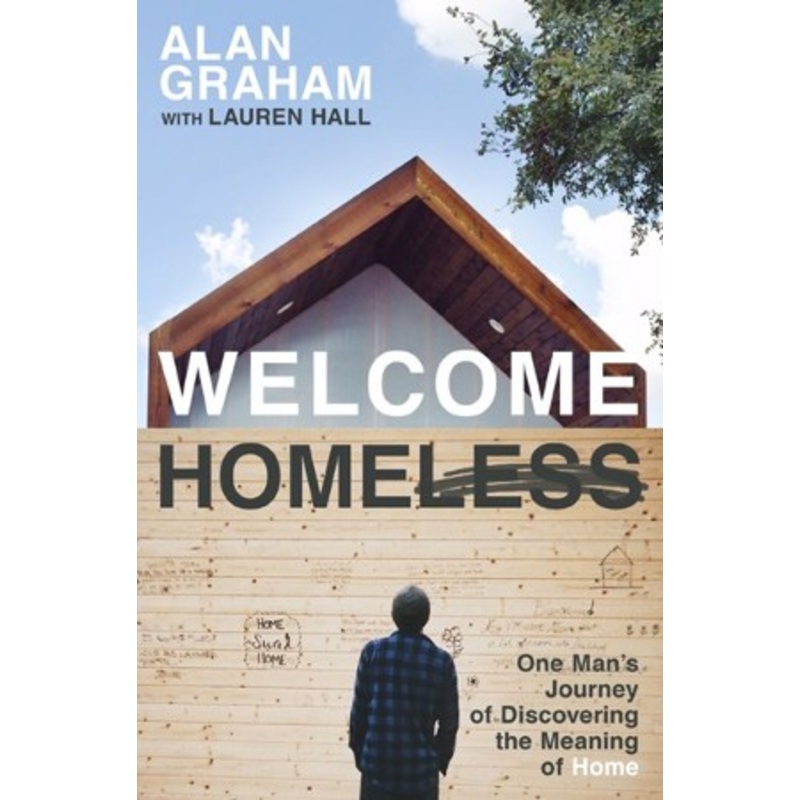 Welcome Homeless: One Man’s Journey of Discovering the Meaning of Home
