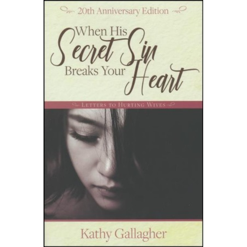 When His Secret Sin Breaks Your Heart: Letters To Hurting Wives