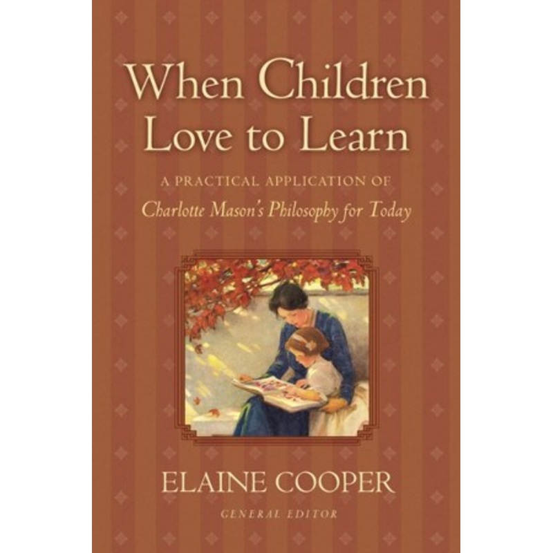 When Children Love to Learn: A Practical Application of Charlotte Mason’s Philosophy for Today – eBook