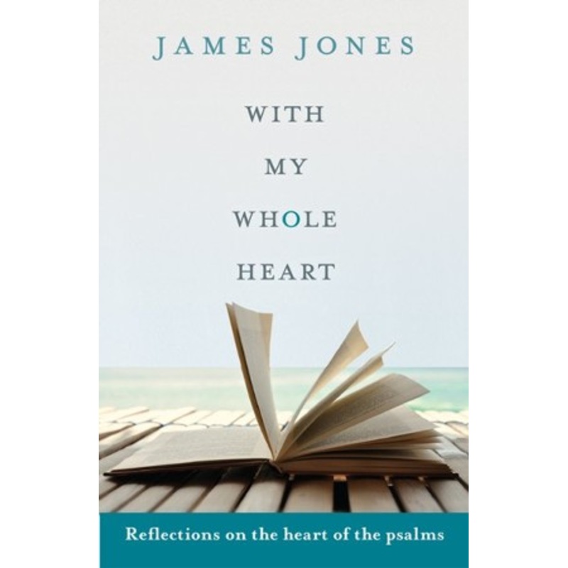 With My Whole Heart: Reflections on the Heart of the Psalms