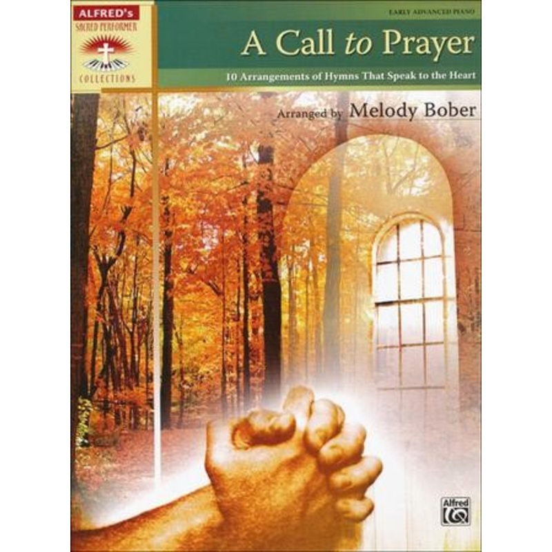 A Call to Prayer: 10 Arrangements of Hymns That Speak to the Heart (for Piano)