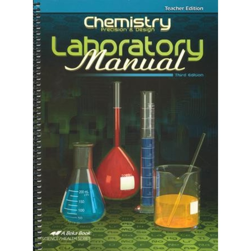 Abeka Chemistry: Precision & Design Laboratory Manual  Teacher Edition, Third Edition