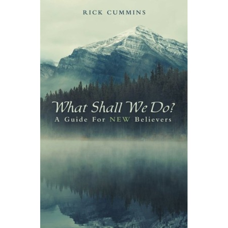 What Shall We Do?: A Guide for New Believers