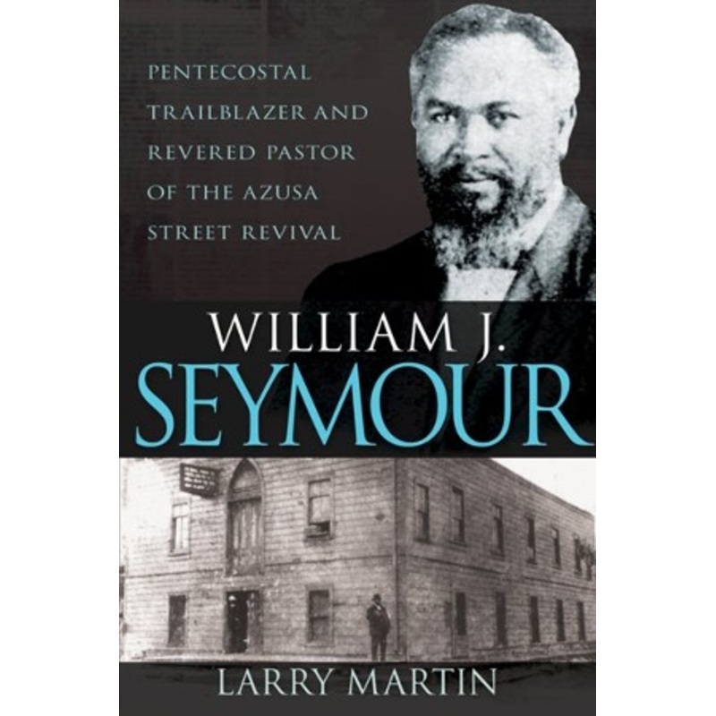 William J. Seymour: Pentecostal Trailblazer and Revered Pastor of the Azusa Street Revival – eBook