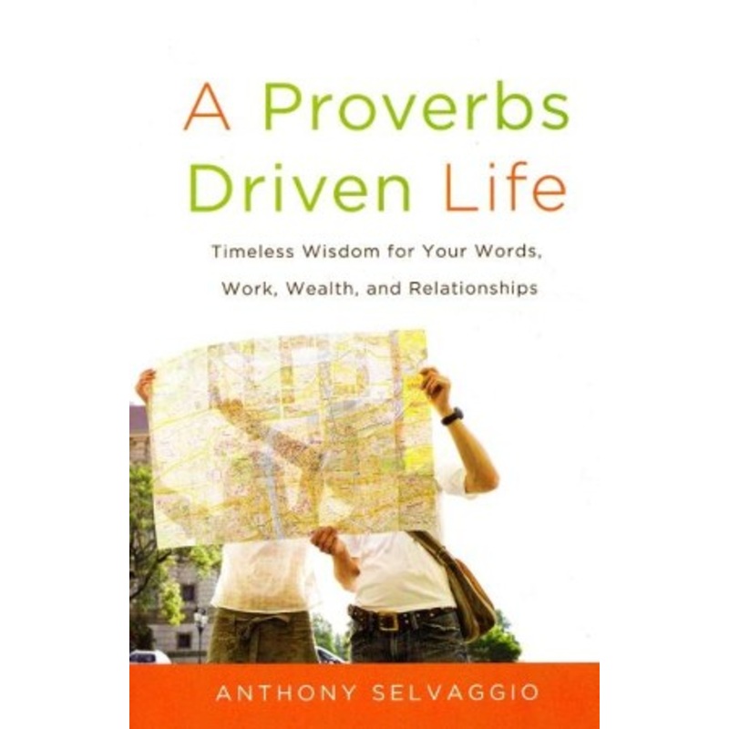 A Proverbs Driven Life: Timeless Wisdom for Your Words, Work, Wealth and Relationships – eBook
