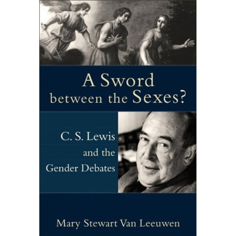A Sword Between the Sexes? C.S. Lewis and the Gender Debates