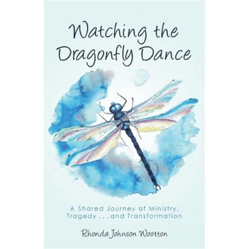 Watching the Dragonfly Dance: A Shared Journey of Ministry, Tragedy . . . and Transformation