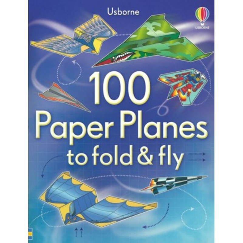 100 Paper Planes to Fold and Fly