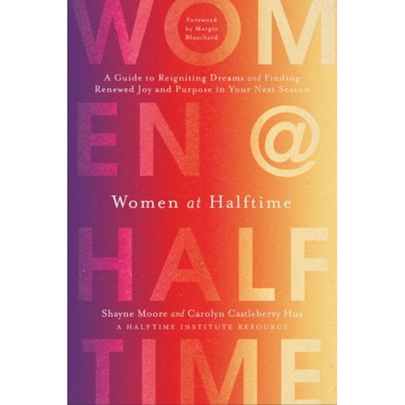 Women at Halftime: A Guide to Reigniting Dreams and Finding Renewed Joy and Purpose in Your Next Season – eBook