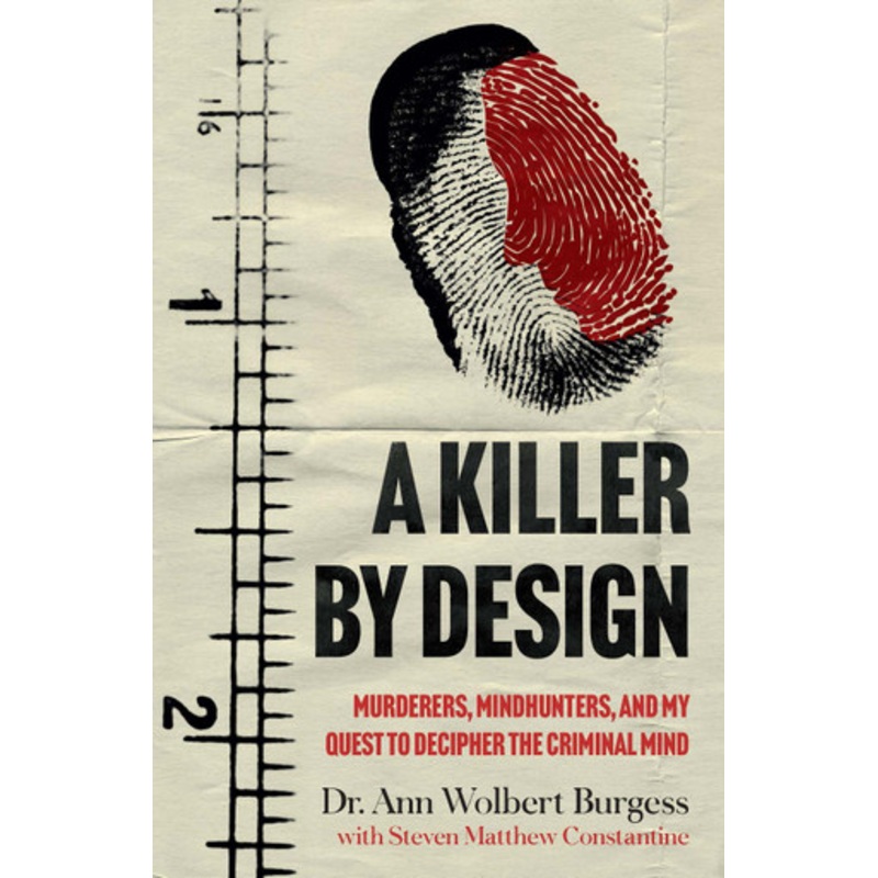 A Killer By Design: Murderers, Mindhunters, and My Quest to Decipher the Criminal Mind by Ann Wolbert Burgess 9781802792171