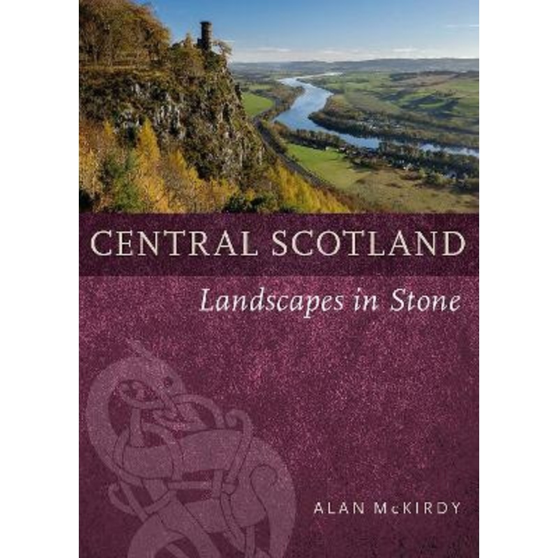 Central Scotland: Landscapes in Stone by Alan McKirdy