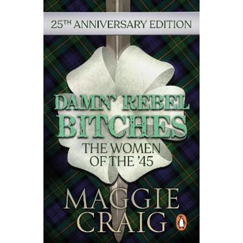 Damn’ Rebel Bitches: The Women of the ’45 by Maggie Craig 9781910948293