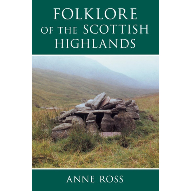Folklore of the Scottish Highlands by Anne Ross 9780752419046