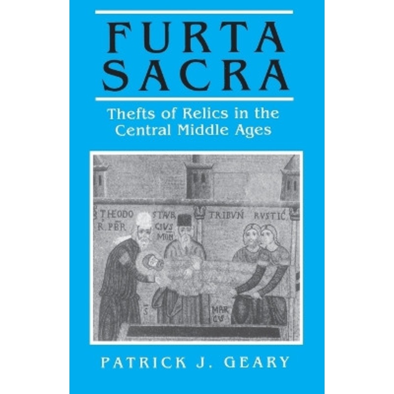 Furta Sacra: Thefts of Relics in the Central Middle Ages – Revised Edition by Patrick J. Geary 9780691008622