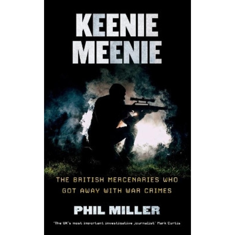 Keenie Meenie: The British Mercenaries Who Got Away with War Crimes by Phil Miller 9780745340791