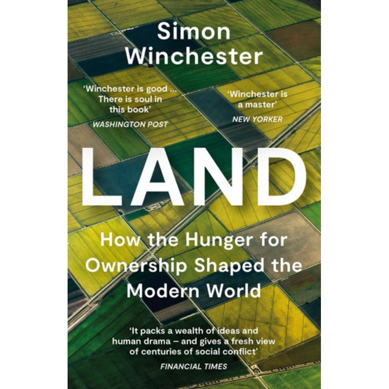 Land: How the Hunger for Ownership Shaped the Modern World by Simon Winchester