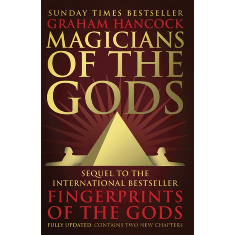 Magicians of the Gods: The Forgotten Wisdom of Earth’s Lost Civilisation – the Sequel to Fingerprints of the Gods by Graham Hancock