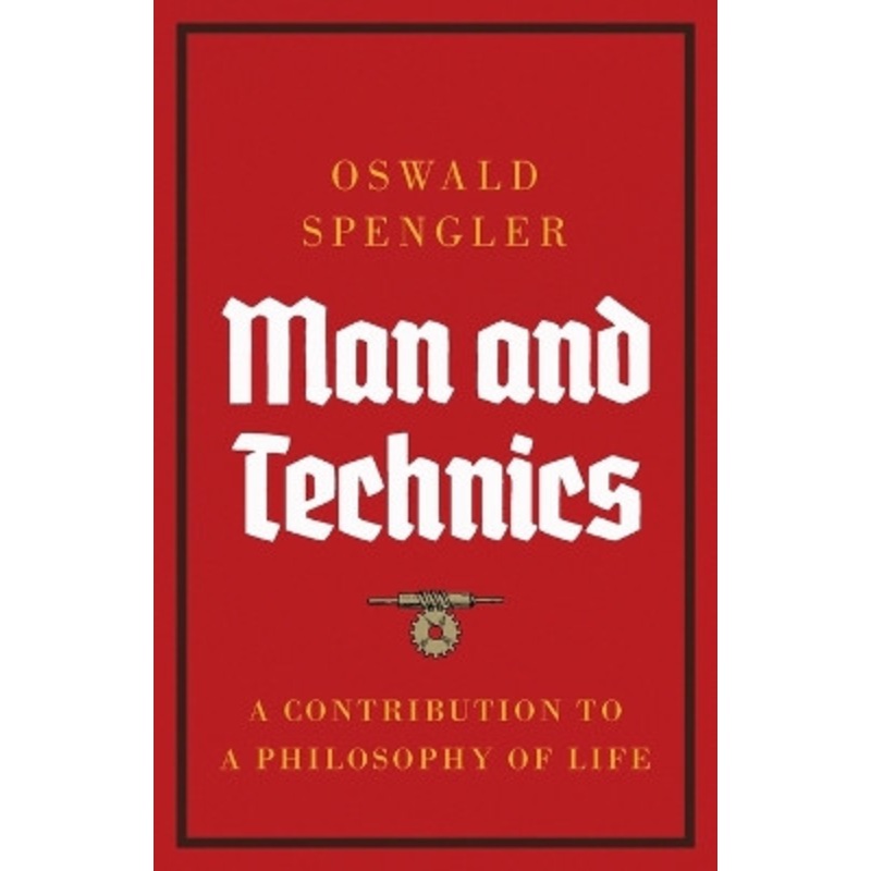 Man and Technics: A Contribution to a Philosophy of Life by Oswald Spengler 9788367583480