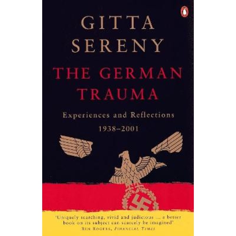 The German Trauma: Experiences and Reflections 1938-2001 by Gitta Sereny