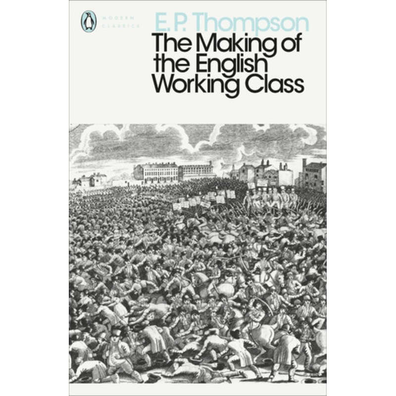 The Making of the English Working Class by E. P. Thompson