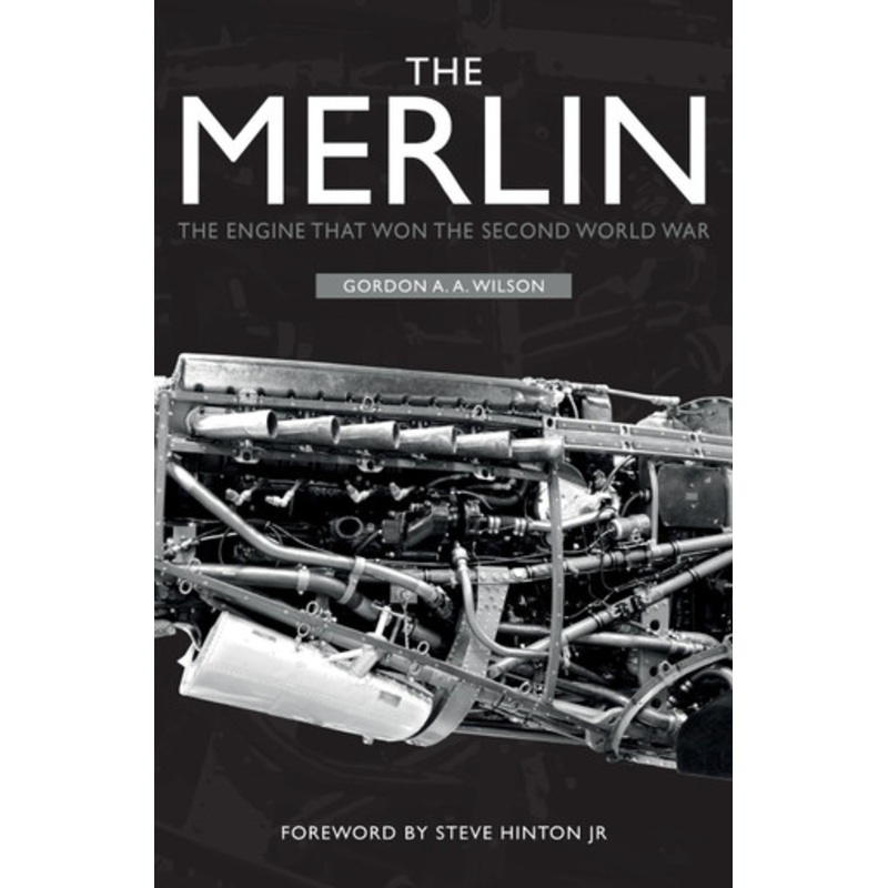 The Merlin: The Engine That Won the Second World War Gordon A. A. Wilson 9781398103252