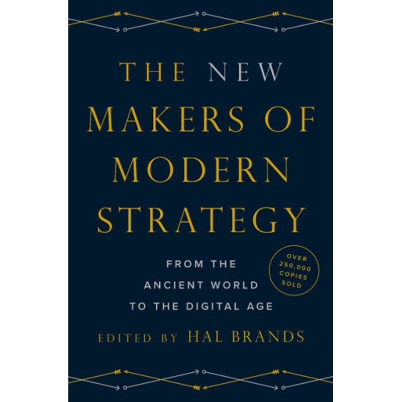 The New Makers of Modern Strategy: From the Ancient World to the Digital Age by Hal Brands