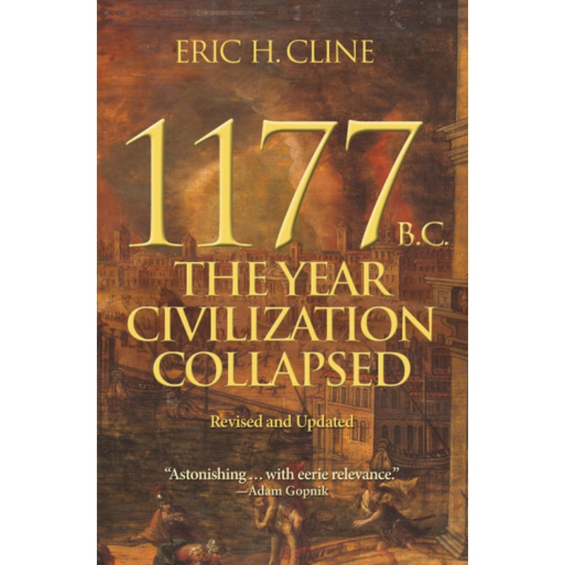 1177 B.C.: The Year Civilization Collapsed: Revised and Expanded by Eric H. Cline 9780691208015