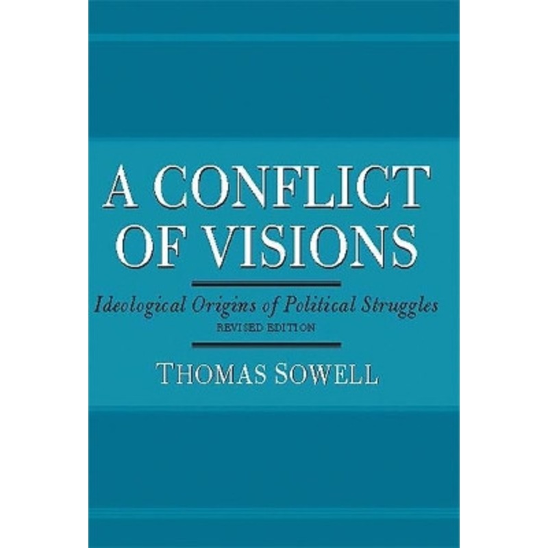 A Conflict of Visions: Ideological Origins of Political Struggles by Thomas Sowell 9780465002054