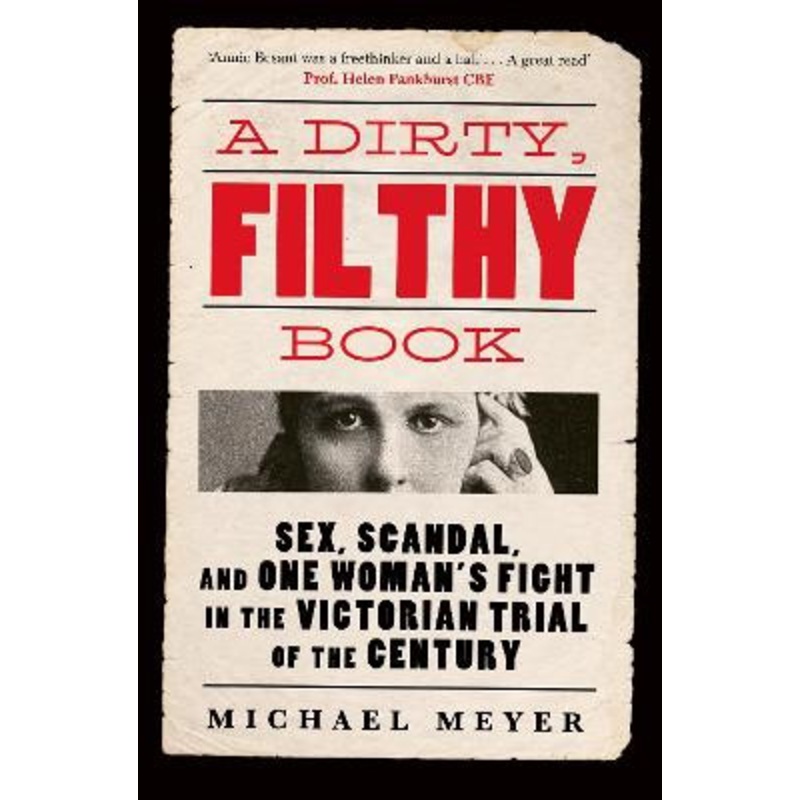 A Dirty, Filthy Book: Sex, Scandal, and One Womans Fight in the Victorian Trial of the Century by Michael Meyer 9780753559925