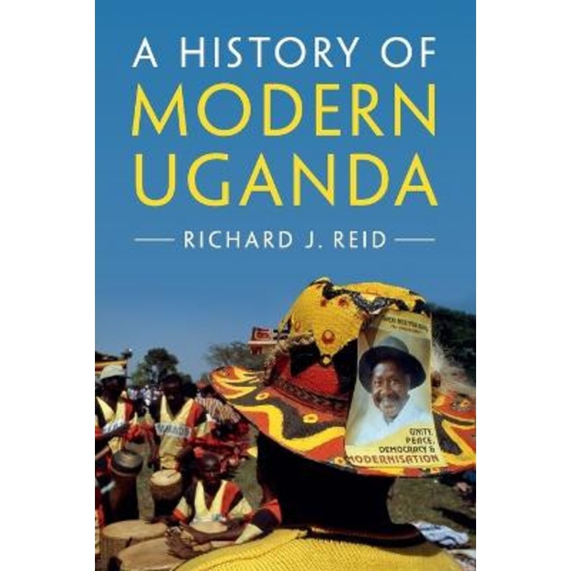 A History of Modern Uganda by Richard J. Reid