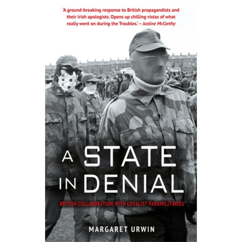 A State in Denial:: British Collaboration with Loyalist Paramilitaries by Margaret Urwin 9781781174623