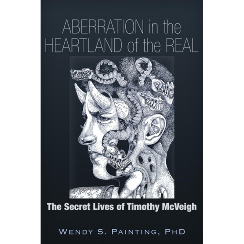 Aberration in the Heartland of the Real: The Secret Lives of Timothy McVeigh by Wendy S. Painting 9781634240031