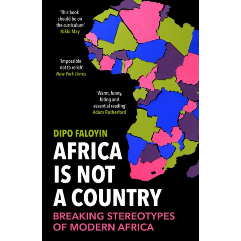 Africa Is Not A Country: Breaking Stereotypes of Modern Africa by Dipo Faloyin