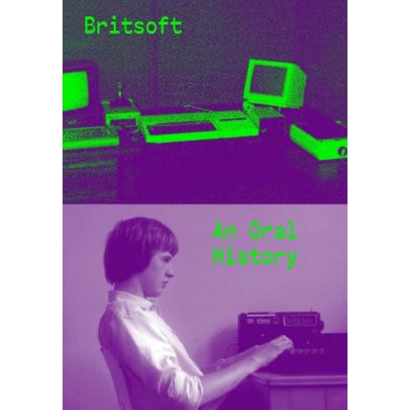 Britsoft: An Oral History by Alex Wiltshire