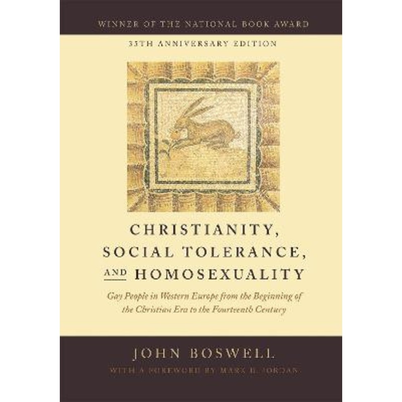 Christianity, Social Tolerance, and Homosexuality: Gay People in Western Europe from the Beginning of the Christian Era to the Fourteenth Century by John Boswell