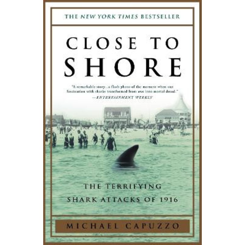 Close to Shore: The Terrifying Shark Attacks of 1916 by Michael Capuzzo 9780767904148