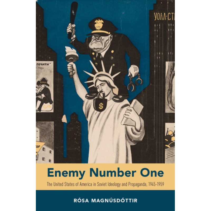 Enemy Number One: The United States of America in Soviet Ideology and Propaganda, 1945-1959 by Rosa Magnusdottir 9780190681463