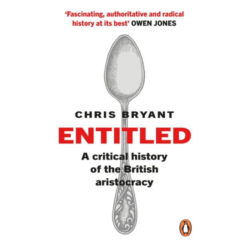Entitled: A Critical History of the British Aristocracy by Chris Bryant