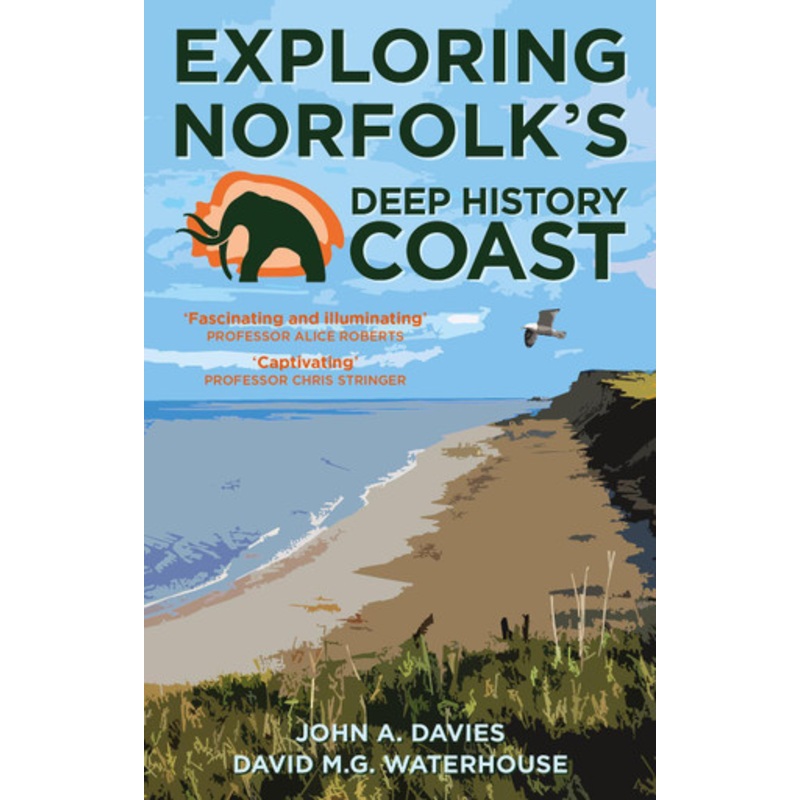 Exploring Norfolk’s Deep History Coast by John A. Davies 9781803991719