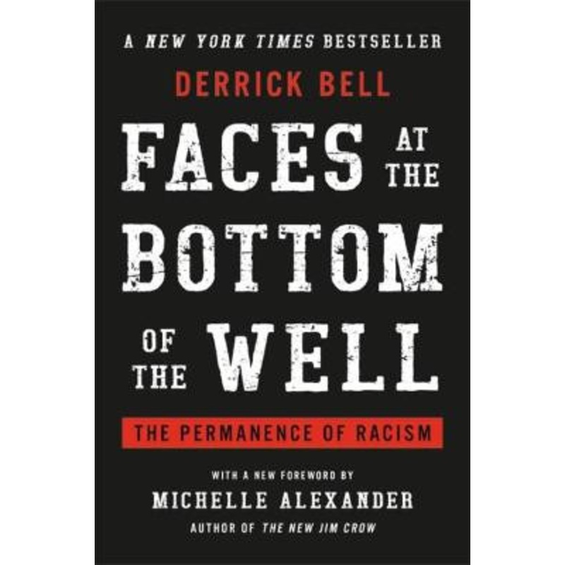 Faces at the Bottom of the Well: The Permanence of Racism by Derrick Bell