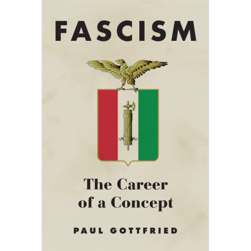 Fascism: The Career of a Concept by Paul Gottfried 9780875807829