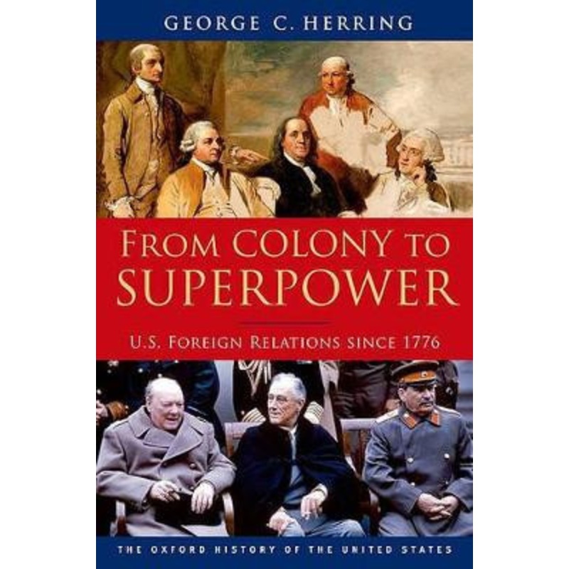 From Colony to Superpower: U.S. Foreign Relations since 1776 by George C. Herring