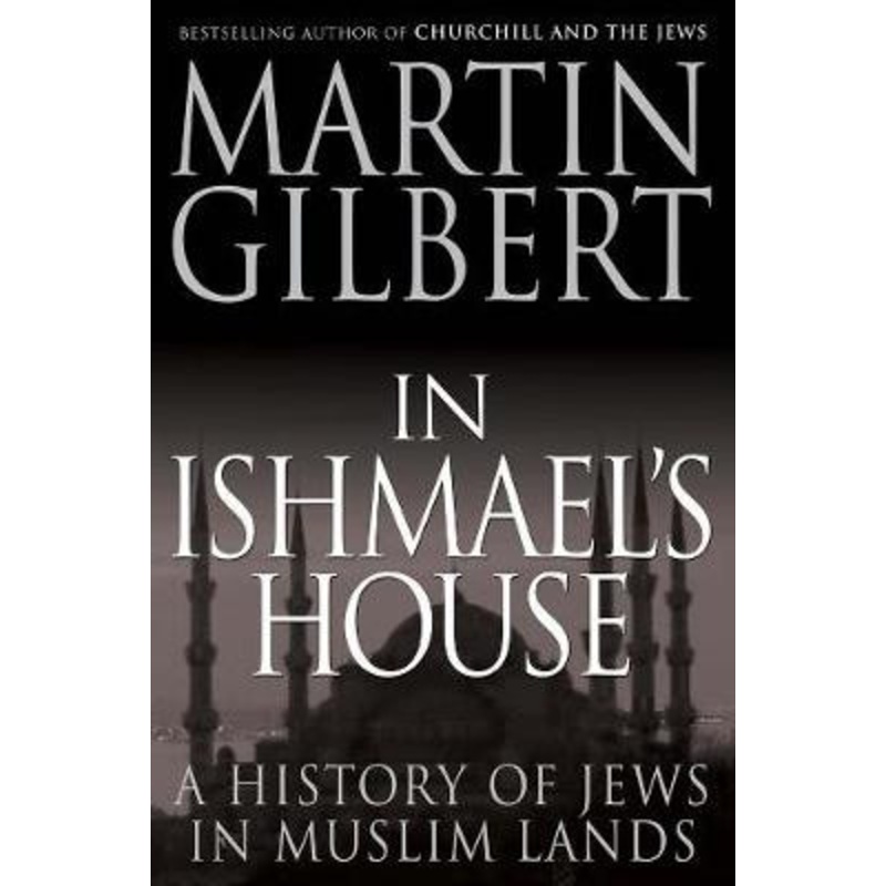 In Ishmael’s House: A History of Jews in Muslim Lands by Martin Gilbert