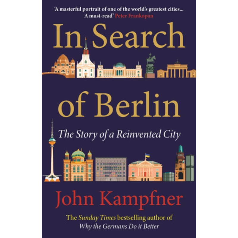 In Search Of Berlin: The Story of A Reinvented City by John Kampfner 9781838954819