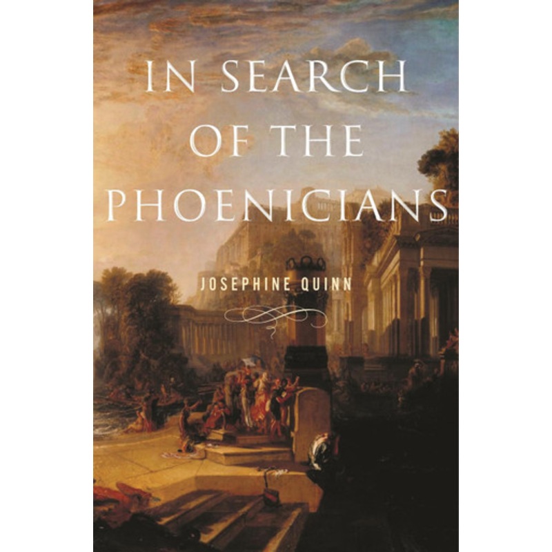 In Search of the Phoenicians by Josephine Quinn 9780691195964