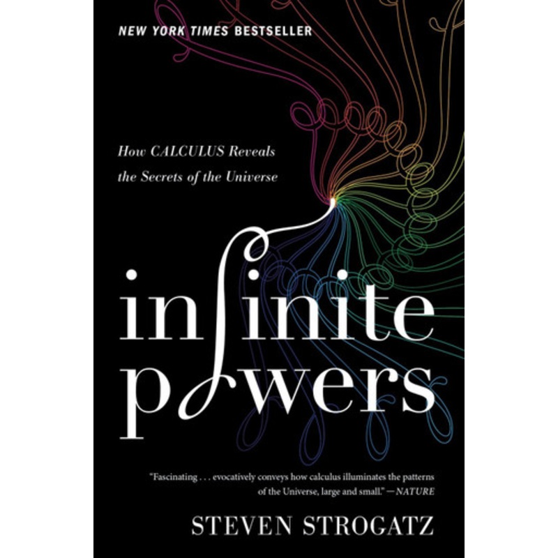 Infinite Powers: How Calculus Reveals the Secrets of the Universe by Steven Strogatz