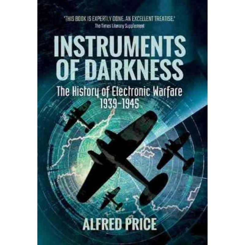Instruments of Darkness: The History of Electronic Warfare, 1939-1945 Alfred Price 9781473895645