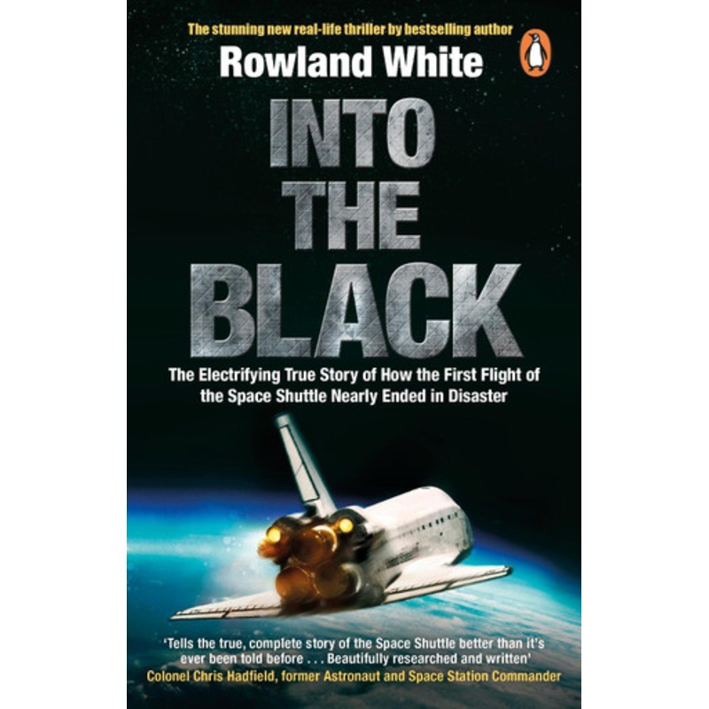 Into the Black: The electrifying true story of how the first flight of the Space Shuttle nearly ended in disaster by Rowland White 9780552160223