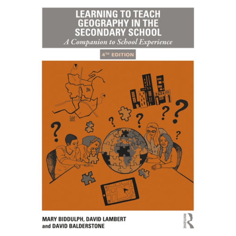 Learning to Teach Geography in the Secondary School: A Companion to School Experience by Mary Biddulph